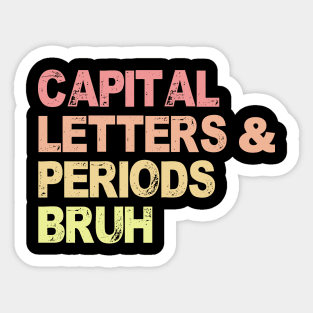 Capital Letters And Periods Bruh, ELA Teacher Funny Sticker